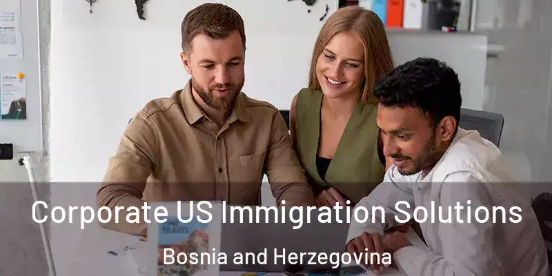  Corporate US Immigration Solutions Bosnia and Herzegovina