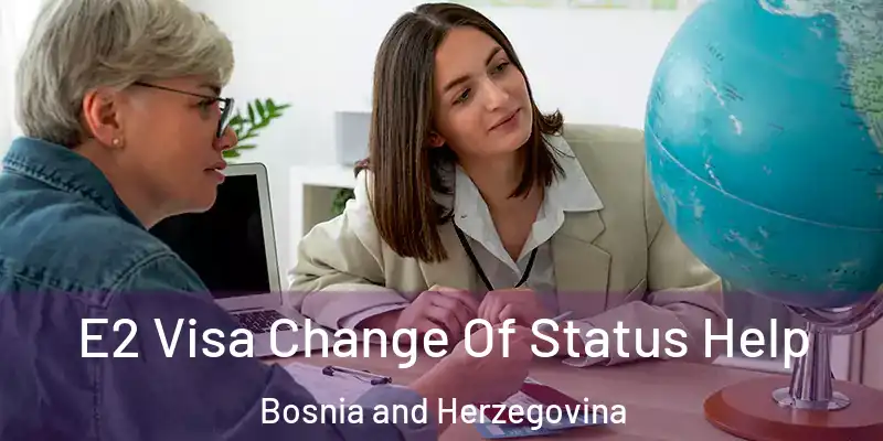  E2 Visa Change Of Status Help Bosnia and Herzegovina