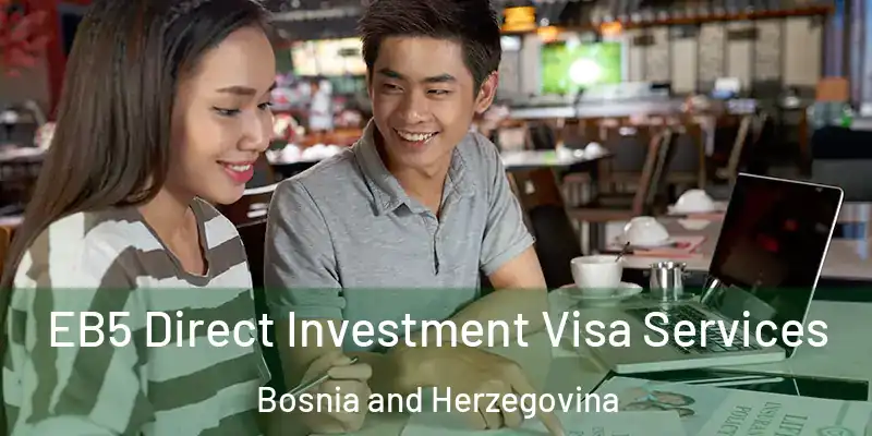  EB5 Direct Investment Visa Services Bosnia and Herzegovina