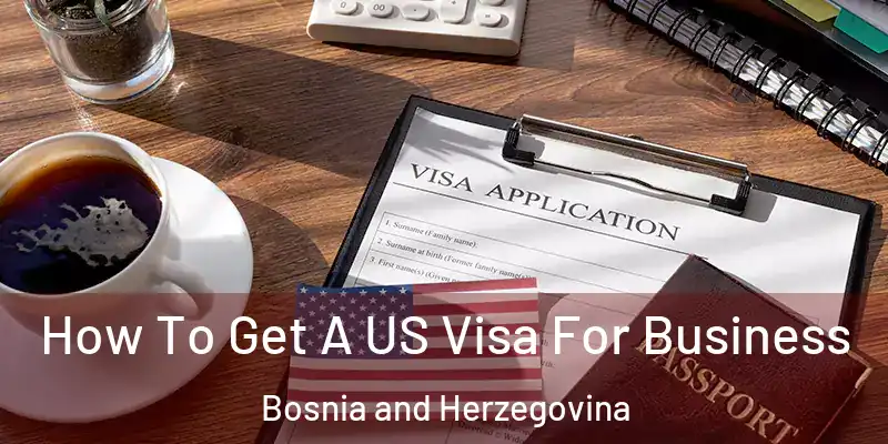  How To Get A US Visa For Business Bosnia and Herzegovina
