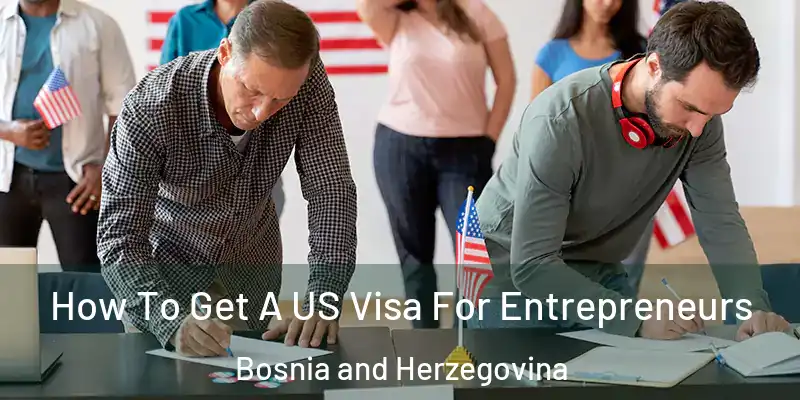  How To Get A US Visa For Entrepreneurs Bosnia and Herzegovina