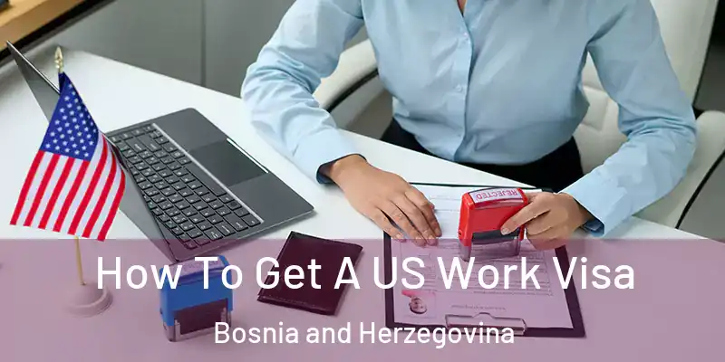  How To Get A US Work Visa Bosnia and Herzegovina