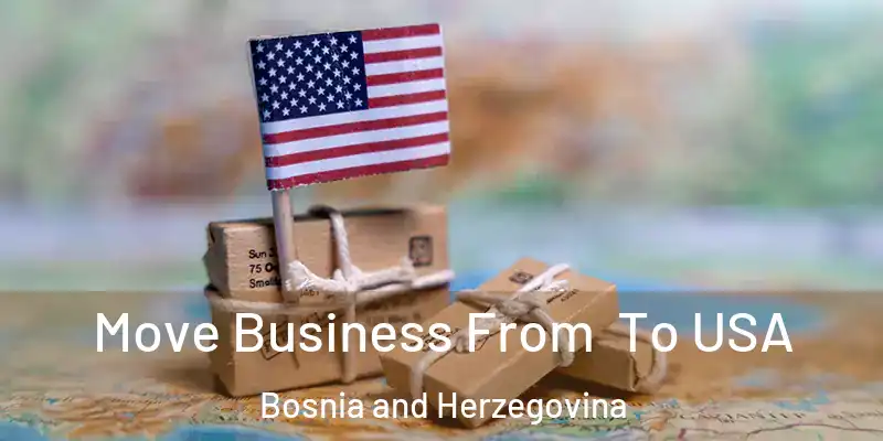  Move Business From To USA Bosnia and Herzegovina