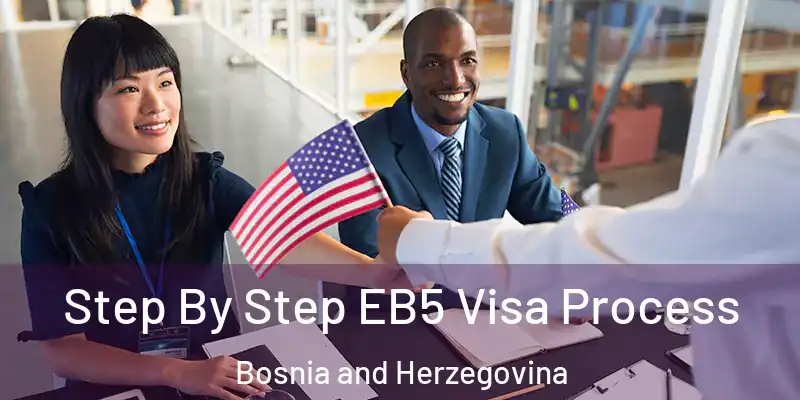  Step By Step EB5 Visa Process Bosnia and Herzegovina