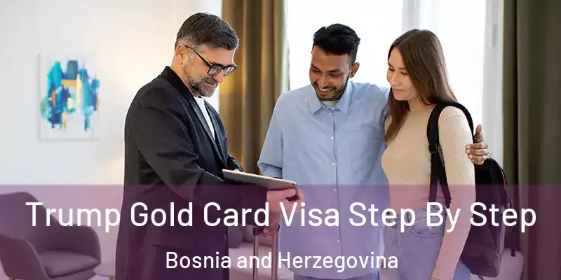  Trump Gold Card Visa Step By Step Bosnia and Herzegovina