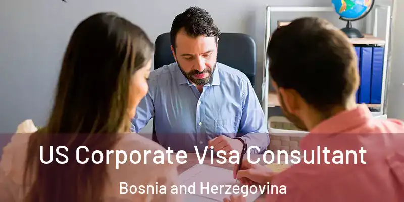  US Corporate Visa Consultant Bosnia and Herzegovina