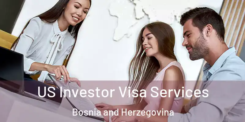  US Investor Visa Services Bosnia and Herzegovina