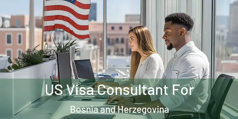  US Visa Consultant For Bosnia and Herzegovina